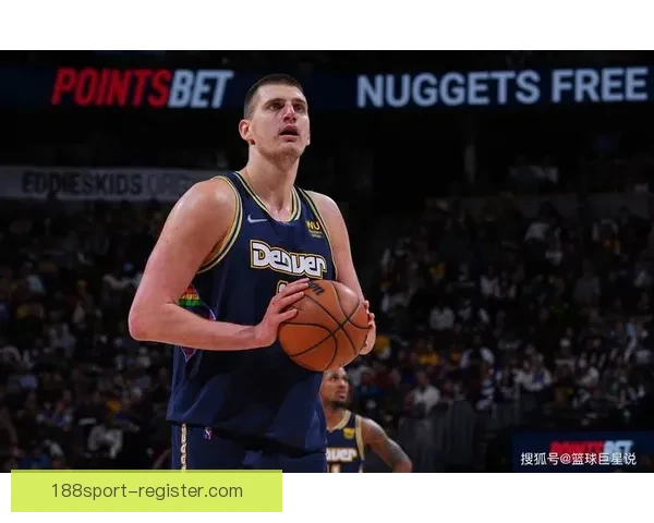 掘金担忧约基奇遭特殊防守策略对付 提前18英尺开始严防